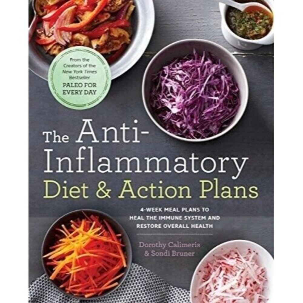 The Anti-Inflammatory Diet & Action Plans: 4-Week Meal Plans to Heal the Imm...
